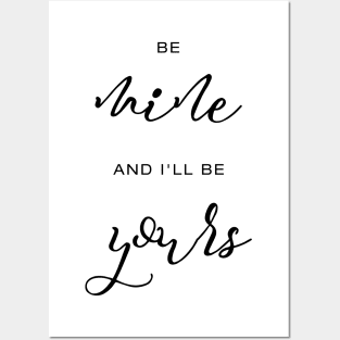 Be mine and I'll be yours Posters and Art